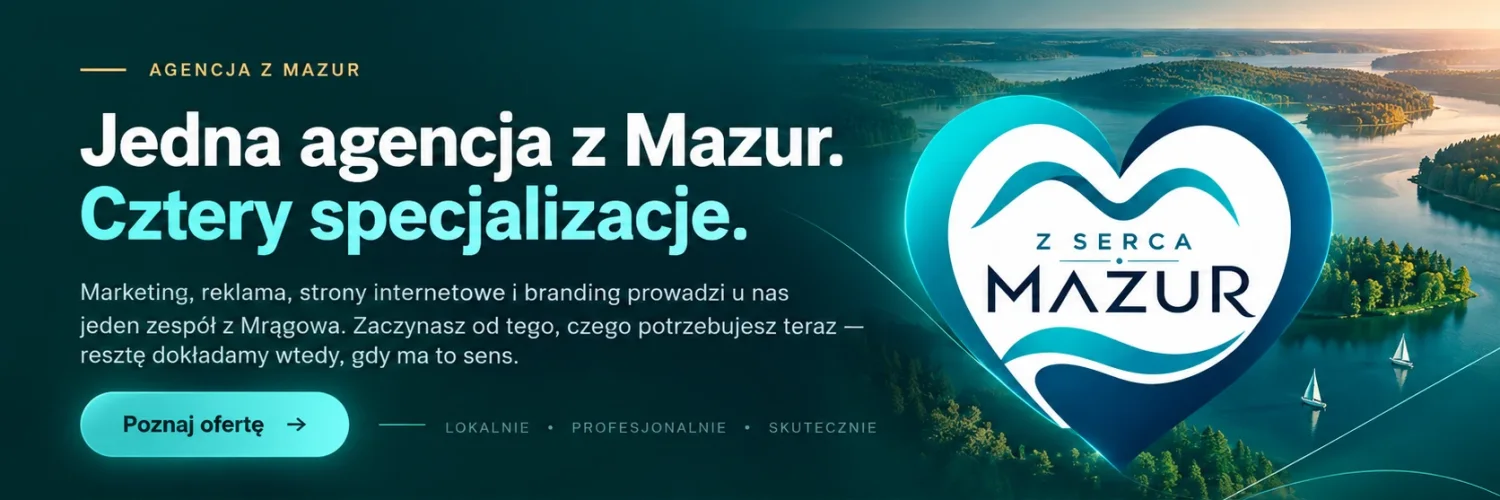 Z Serca Mazur — jedna agencja z Mazur, cztery specjalizacje: marketing, reklama, strony internetowe i branding